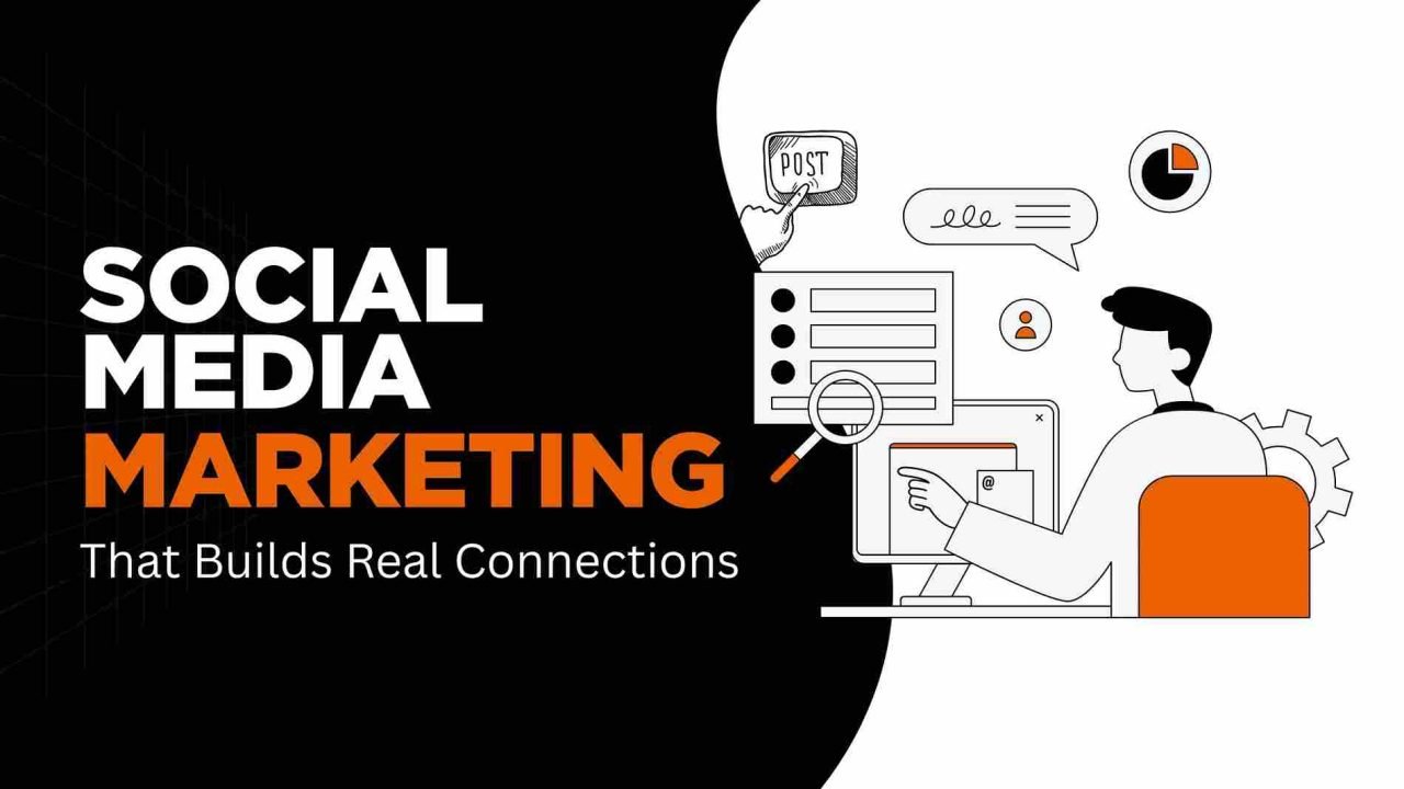 Social Media Marketing That Builds Real Connections