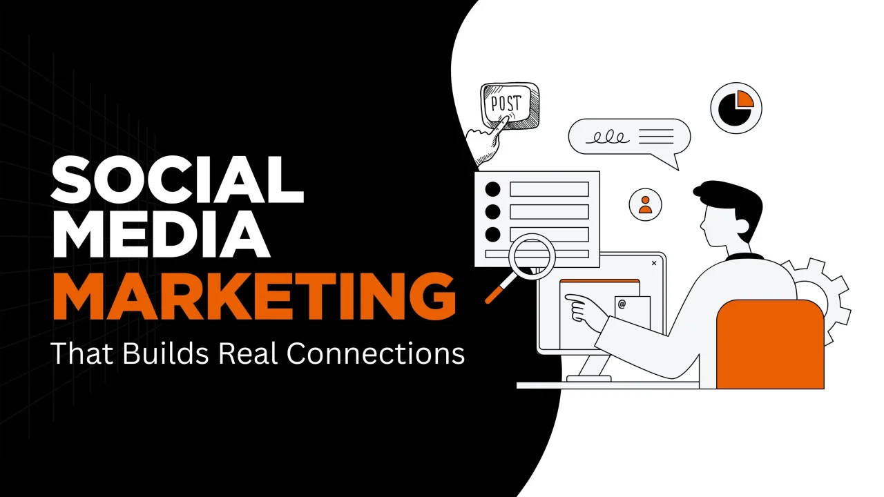 Social Media Marketing That Builds Real Connections